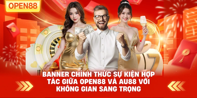 Banner chính thức sự kiện hợp tác giữa OPEN88 và AU88 với không gian sang trọng