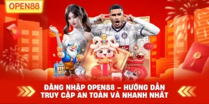 Đăng nhập OPEN88 – Hướng dẫn truy cập an toàn và nhanh nhất